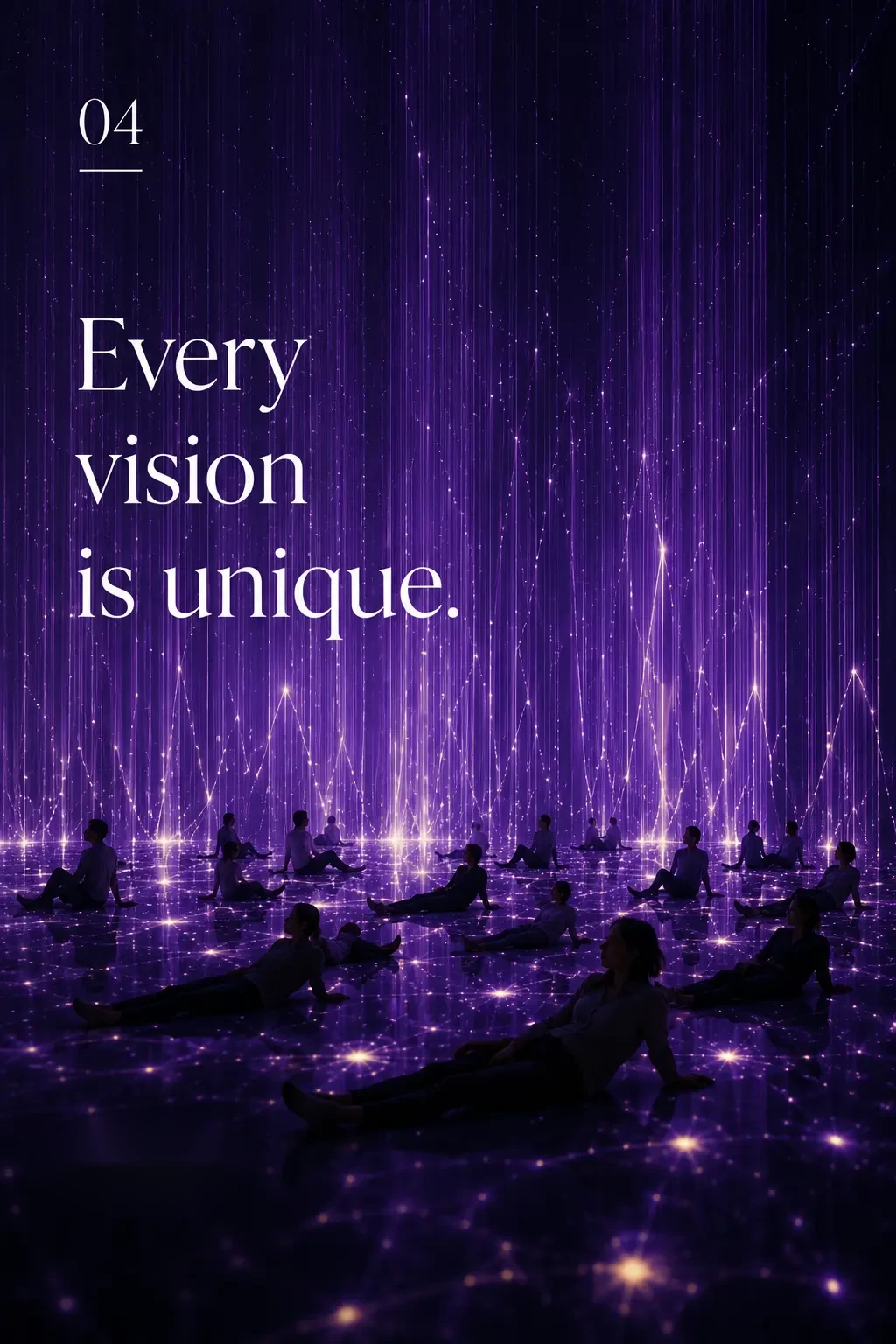 Uniqueness — Every vision is unique.