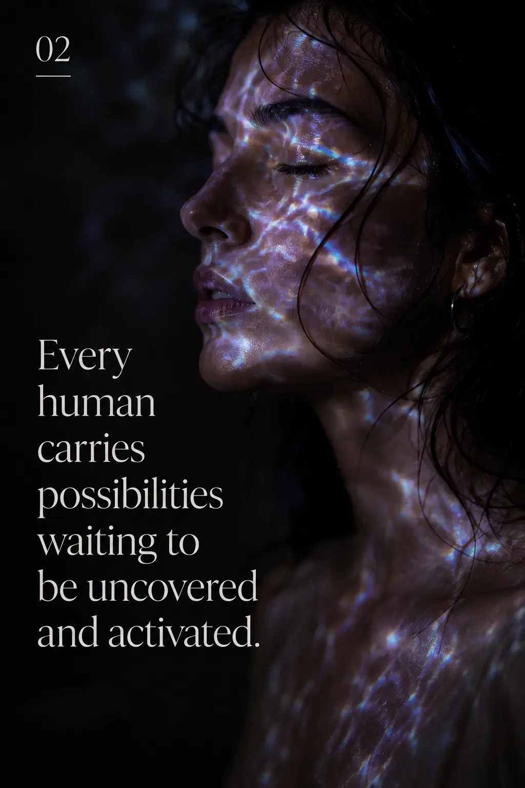 Potential — Every human carries possibilities waiting to be uncovered and activated.